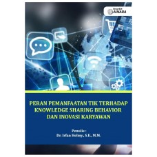 PERAN PEMANFAATAN TIK TERHADAP KNOWLEDGE SHARING BEHAVIOR DAN INOVASI KARYAWAN